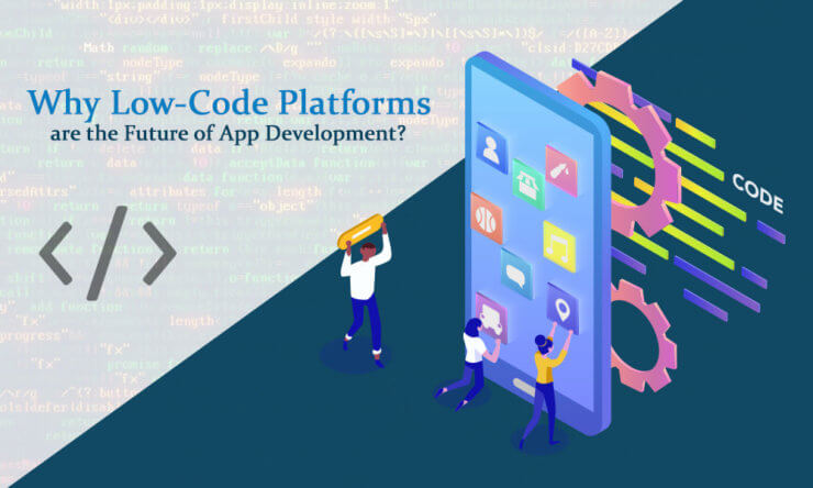 why-low-code-platforms-are-the-future-of-app-development_orig