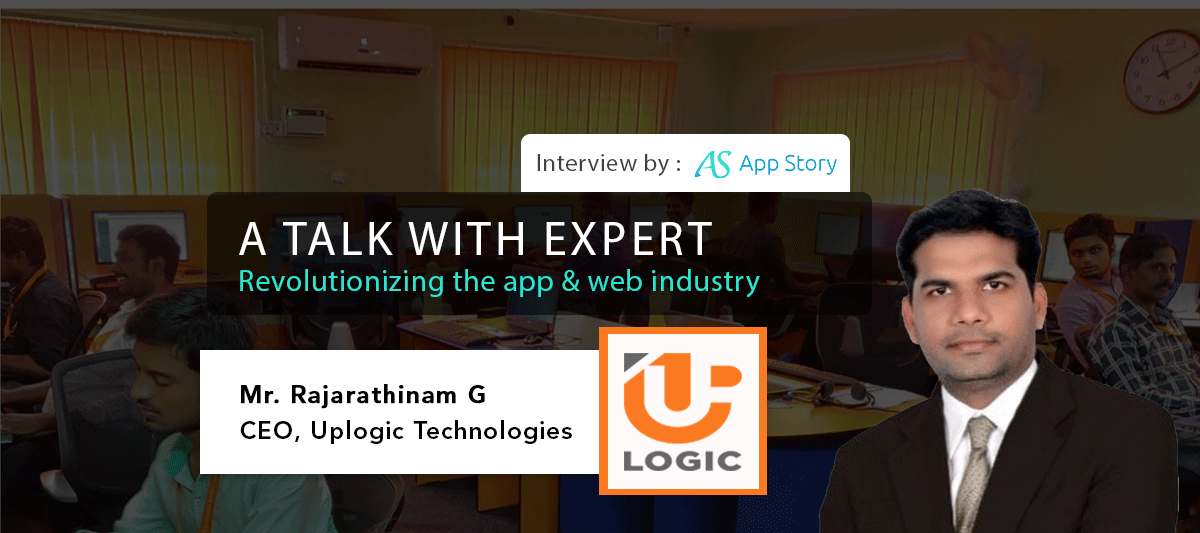 Interview With Rajarathinam Ganasekarapandian CEO And Founder Uplogic ...